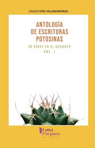 AntologÃ­a de Escritoras Potosinas Voces en el desierto Vol. (Spanish Edition)