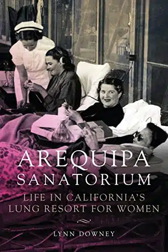 Arequipa Sanatorium Life in California's Lung Resort for Women