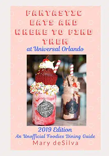 Fantastic Eats and Where to Find Them at Universal Orlando Edition An Unofficial Foodie's Dining Guide