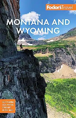 Fodor's Montana and Wyoming with Yellowstone, Grand Teton, and Glacier National Parks (Full color Travel Guide)