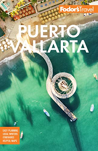 Fodorâs Puerto Vallarta With Guadalajara & the Riviera Nayarit (Full color Travel Guide)