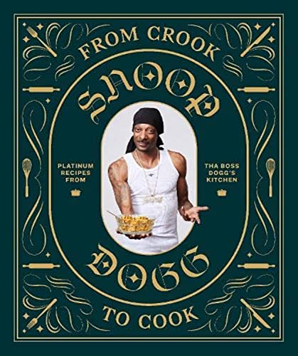From Crook to Cook Platinum Recipes from Tha Boss Dogg's Kitchen (Snoop Dogg Cookbook, Celebrity Cookbook with Soul Food Recipes) (Snoop Dog x Chronicle Books)