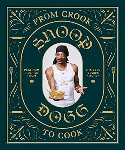 From Crook to Cook Platinum Recipes from Tha Boss Dogg's Kitchen (Snoop Dogg Cookbook, Celebrity Cookbook with Soul Food Recipes) (Snoop Dog x Chronicle Books)