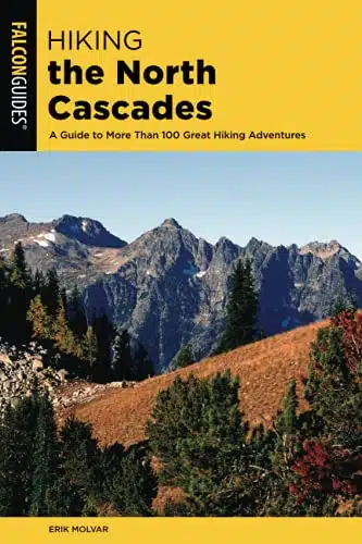 Hiking the North Cascades A Guide to More Than Great Hiking Adventures, rd Edition (Regional Hiking Series)
