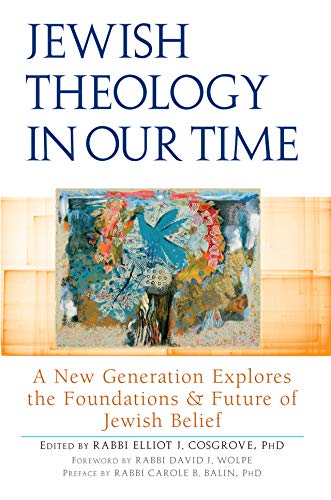 Jewish Theology in Our Time A New Generation Explores the Foundations and Future of Jewish Belief