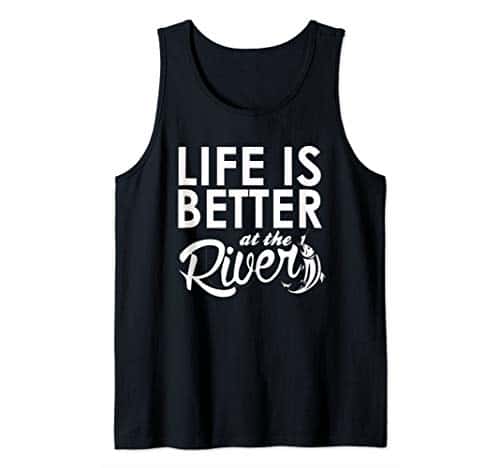 Life Is Better At The River T Shirt River Rafting Floating Tank Top