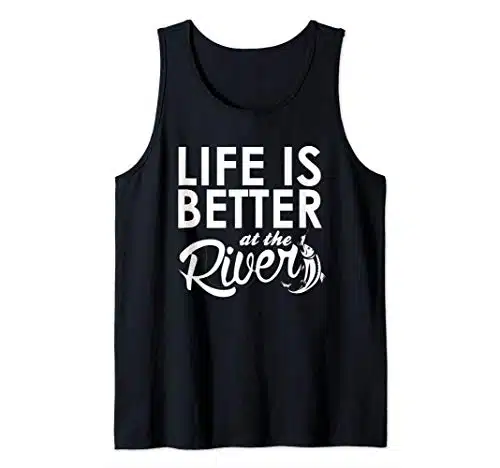 Life Is Better At The River T Shirt River Rafting Floating Tank Top