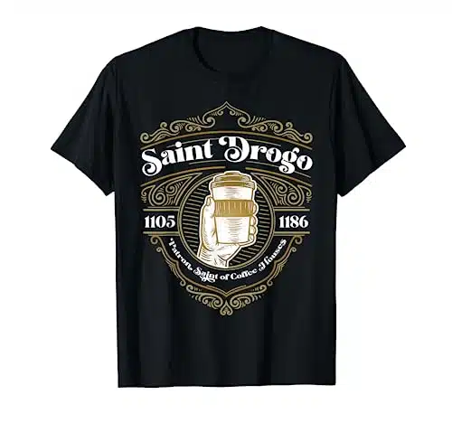 Saint Drogo Patron Saint of Coffee Lover Catholic House T Shirt