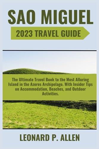 Sao Miguel Travel Guide The Ultimate Travel Book to the Most Alluring Island in the Azores Archipelago. With Insider Tips on Accommodation, ... InterContinental Voyage Travel Guide Books)