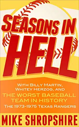 Seasons in Hell With Billy Martin, Whitey Herzog and, the Worst Baseball Team in HistoryâThe âTexas Rangers