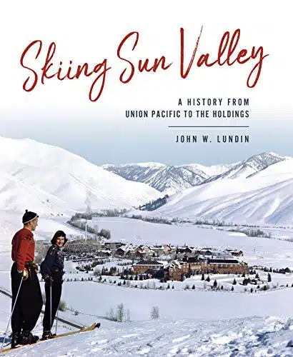 Skiing Sun Valley A History from Union Pacific to the Holdings (Sports)