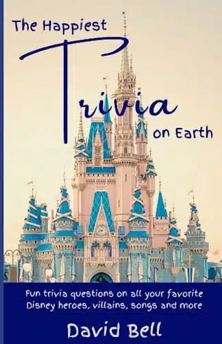 The Happiest Trivia on Earth Fun Trivia Questions on All Your Favorite Disney Heroes, Villains, Songs, and More
