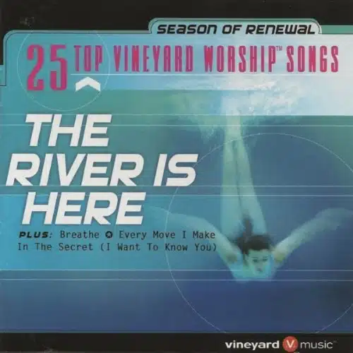 The River Is Here Top Vineyard Worship Songs