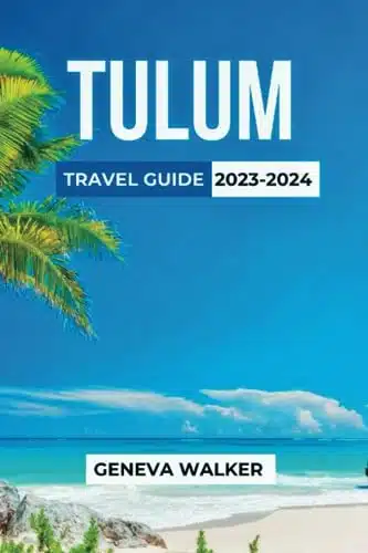 Tulum Travel Guide The Ultimate Destination for Culture, Nature, and Adventure. Everything you Need to Know Before Planning a Trip to Tulum