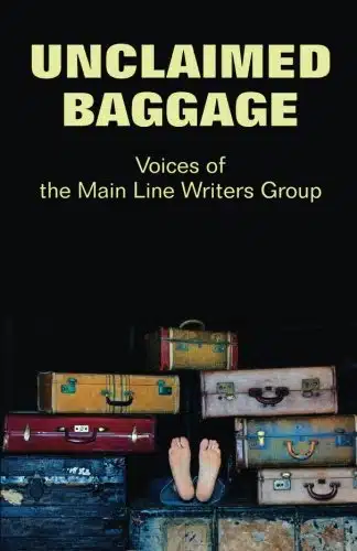 Unclaimed Baggage Voices of the Main Line Writers Group