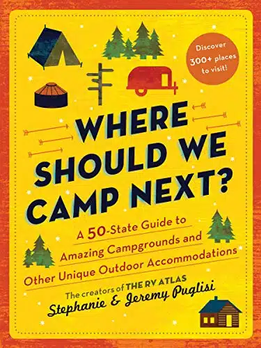 Where Should We Camp Next A State Guide to Amazing Campgrounds and Other Unique Outdoor Accommodations (Perfect Christmas Gift for Campers and Outdoorsy People)
