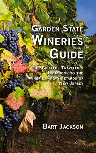 Garden State Wineries Guide The Tasteful Traveler's Handbook to the Wineries and Vineyards of New Jersey