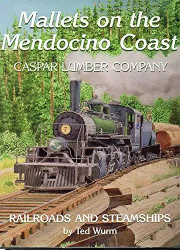 Mallets on the Mendocino Coast Casper Lumber Company Railroads and Steamships