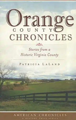 Orange County Chronicles Stories from a Historic Virginia County (American Chronicles)