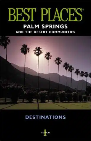 Palm Springs and the Desert Communities Best Places Destinations