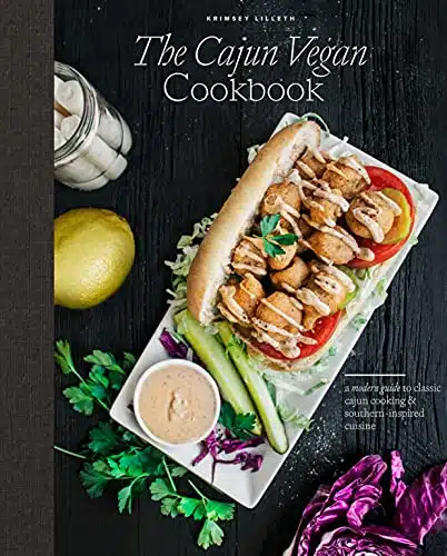 The Cajun Vegan Cookbook A Modern Guide to Classic Cajun Cooking and Southern Inspired Cuisine