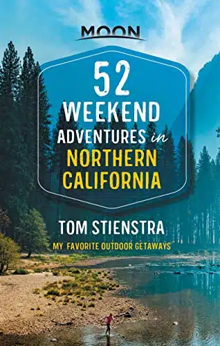 eekend Adventures in Northern California My Favorite Outdoor Getaways (Travel Guide)