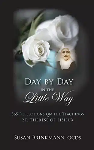 Day by Day in the Little Way Reflections on the Teachings of St. Therese of Lisieux