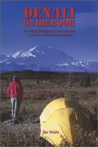 Denali Guidebook to Hiking, Photography, and Camping in Denali National Park, Alaska