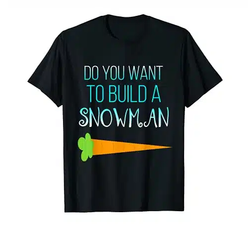 Do you want to build a snowman Christmas holiday shirt