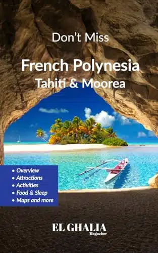 Don't Miss French Polynesia (Tahiti & Moorea) Take a Deep Dive guide into the Best of the Society Islands, French Polynesia