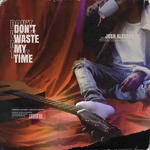 Don't Waste My Time [Explicit]