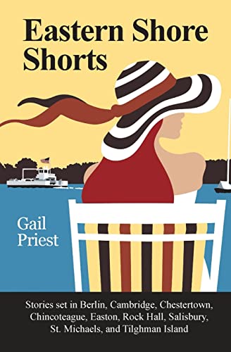 Eastern Shore Shorts Stories set in Berlin, Cambridge, Chestertown, Chincoteague, Easton, Rock Hall, Salisbury, St. Michaels, and Tilghman Island