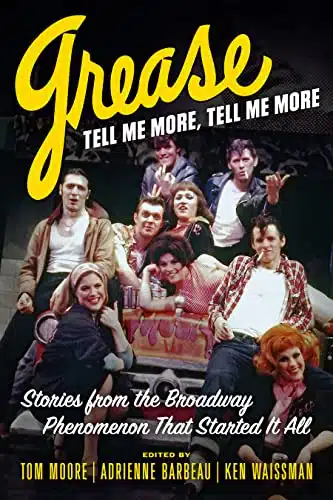 Grease, Tell Me More, Tell Me More Stories from the Broadway Phenomenon That Started It All