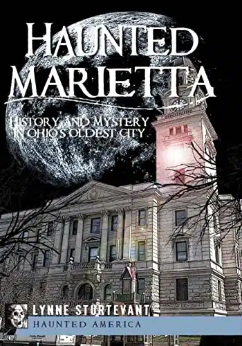 Haunted Marietta History and Mystery in Ohio's Oldest City (Haunted America)