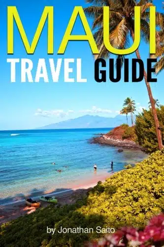 Maui Travel Guide Experience the Best Places to Stay, Eat, Drink, Hike, Bike, Beach, Surf, Snorkel, and Discover in Maui Hawaii   ( Things to Do in Maui )
