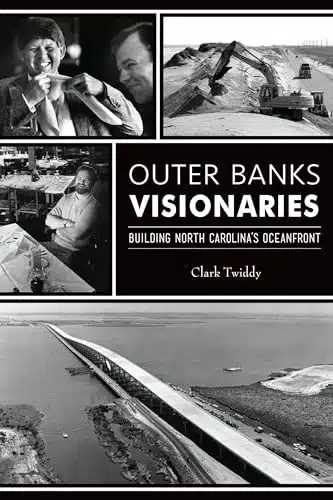 Outer Banks Visionaries Building North Carolina's Oceanfront (The History Press)