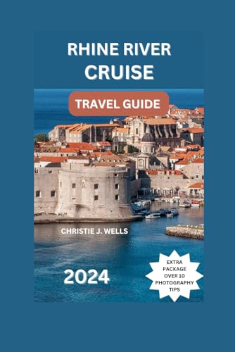 Rhine River Cruise Travel Guide The Most Updated Guide To Discover Rhine Valley Vineyards Attractive Castles, Best Accommodations, Restaurants, ... & History. (BUDGET FRIENDLY TRAVEL GUIDE)