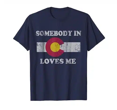 Somebody In Colorado Loves Me T Shirt T Shirt