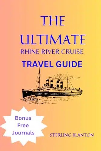 THE ULTIMATE RHINE RIVER CRUISE TRAVEL GUIDE A Comprehensive Guide to Experiencing the Best of Culture, Cuisine, and Adventure Along the Rhine River Cruise Route.