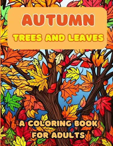 Autumn Leaves and Trees   An Adult Coloring Book A relaxing collection of easy to color fall and autumn images